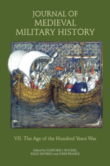 Journal of Medieval Military History : Volume VII: The Age of the Hundred Years War