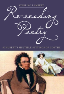 Re-reading Poetry : Schubert's Multiple Settings of Goethe