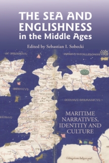 The Sea and Englishness in the Middle Ages : Maritime Narratives, Identity and Culture