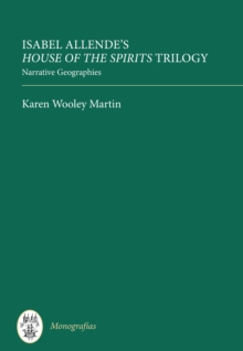 Isabel Allende's <I>House of the Spirits</I> Trilogy : Narrative Geographies