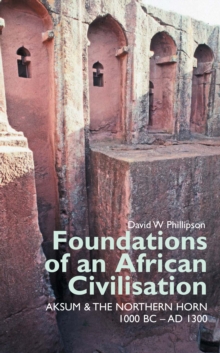 Foundations of an African Civilisation : Aksum and the northern Horn, 1000 BC - AD 1300