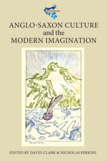 Anglo-Saxon Culture and the Modern Imagination