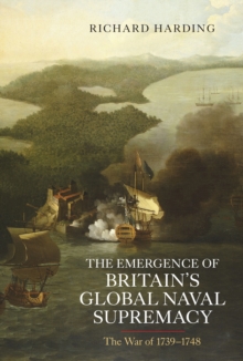 The Emergence of Britain's Global Naval Supremacy : The War of 1739-1748