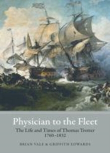 Physician to the Fleet : The Life and Times of Thomas Trotter, 1760-1832