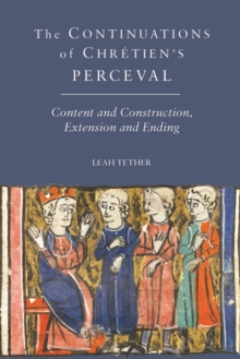 The <I>Continuations</I> of Chretien's <I>Perceval</I> : Content and Construction, Extension and Ending