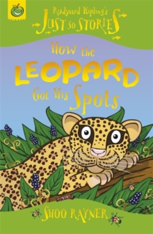 Just So Stories: How The Leopard Got His Spots, Paperback / softback Book Just So Stories: How The Leopard Got His Spots, Paperback / softback Book