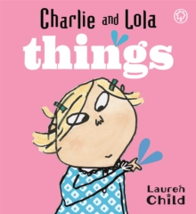 Charlie and Lola: Things : Board Book