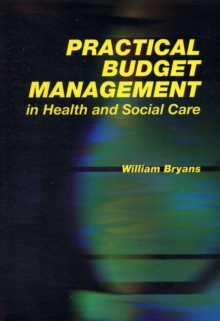 Practical Budget Management in Health and Social Care, Paperback / softback Book Practical Budget Management in Health and Social Care, Paperback / softback Book