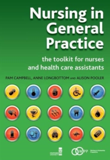 Nursing in General Practice : The Toolkit for Nurses and Health Care Assistants, Paperback / softback Book Nursing in General Practice : The Toolkit for Nurses and Health Care Assistants, Paperback / softback Book