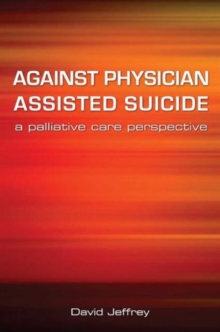 Against Physician Assisted Suicide : A Palliative Care Perspective