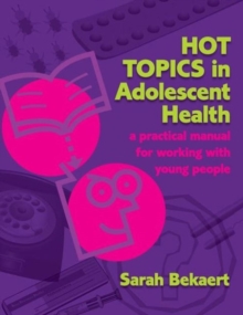 Hot Topics in Adolescent Health : A Practical Manual for Working with Young People, Paperback Book Hot Topics in Adolescent Health : A Practical Manual for Working with Young People, Paperback Book