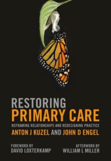 Restoring Primary Care : Reframing Relationships and Redesigning Practice, Paperback Book Restoring Primary Care : Reframing Relationships and Redesigning Practice, Paperback Book