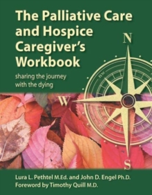 The Palliative Care and Hospice Caregiver's Workbook : Sharing the Journey with the Dying, Paperback / softback Book The Palliative Care and Hospice Caregiver's Workbook : Sharing the Journey with the Dying, Paperback / softback Book