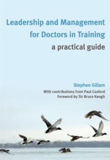 Leadership and Management for Doctors in Training : A Practical Guide, Paperback Book Leadership and Management for Doctors in Training : A Practical Guide, Paperback Book