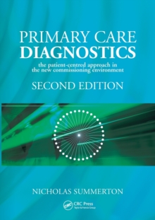 Primary Care Diagnostics : The Patient-Centred Approach in the New Commissioning Environment, Paperback / softback Book Primary Care Diagnostics : The Patient-Centred Approach in the New Commissioning Environment, Paperback / softback Book