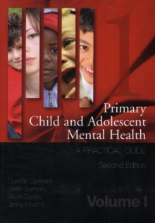 Primary Child and Adolescent Mental Health : A Practical Guide, Volume 1, Paperback Book Primary Child and Adolescent Mental Health : A Practical Guide, Volume 1, Paperback Book