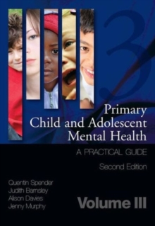 Primary Child and Adolescent Mental Health : A Practical Guide, Volume 3, Paperback Book Primary Child and Adolescent Mental Health : A Practical Guide, Volume 3, Paperback Book