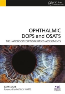 Ophthalmic DOPS and OSATS : The Handbook for Work-Based Assessments, Paperback / softback Book Ophthalmic DOPS and OSATS : The Handbook for Work-Based Assessments, Paperback / softback Book
