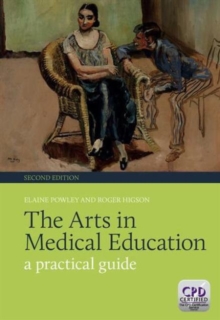 The Arts in Medical Education : A Practical Guide, Second Edition, Paperback / softback Book The Arts in Medical Education : A Practical Guide, Second Edition, Paperback / softback Book