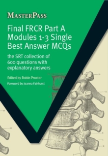 Final FRCR Part A Modules 1-3 Single Best Answer MCQS : The SRT Collection of 600 Questions with Explanatory Answers