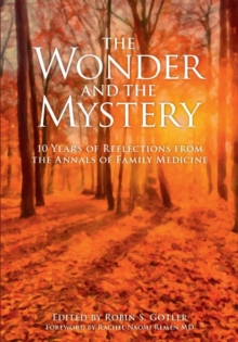 The Wonder and the Mystery : 10 Years of Reflections from the Annals of Family Medicine