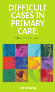 Difficult Cases in Primary Care : Women's Health