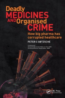 Deadly Medicines and Organised Crime : How Big Pharma Has Corrupted Healthcare