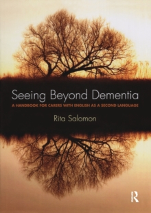 Seeing Beyond Dementia : A Handbook for Carers with English as a Second Language