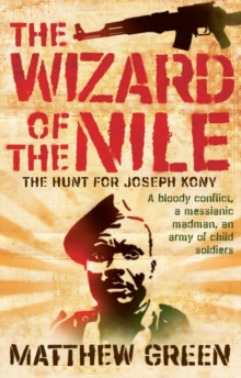 The Wizard of the Nile : The Hunt for Joseph Kony, Paperback Book The Wizard of the Nile : The Hunt for Joseph Kony, Paperback Book