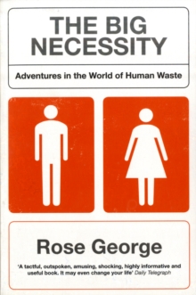 The Big Necessity : Adventures In The World Of  Human Waste