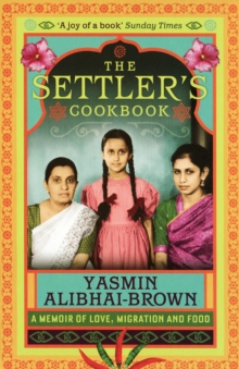 The Settler's Cookbook : A Memoir Of Love, Migration And Food, Paperback / softback Book The Settler's Cookbook : A Memoir Of Love, Migration And Food, Paperback / softback Book