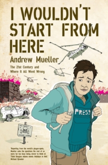 I Wouldn't Start from Here : The Twentieth Century and Where it All Went Wrong, Paperback Book I Wouldn't Start from Here : The Twentieth Century and Where it All Went Wrong, Paperback Book