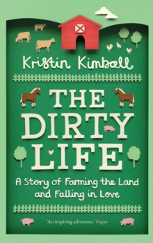The Dirty Life : A Story of Farming the Land and Falling in Love, Paperback / softback Book The Dirty Life : A Story of Farming the Land and Falling in Love, Paperback / softback Book