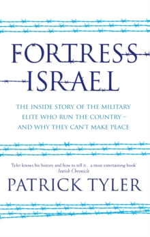 Fortress Israel : The inside story of the military elite who run the country - and why they can't make peace