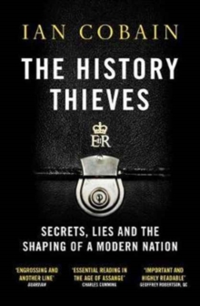 The History Thieves : Secrets, Lies and the Shaping of a Modern Nation