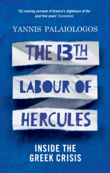 The 13th Labour of Hercules : Inside the Greek Crisis, Paperback Book The 13th Labour of Hercules : Inside the Greek Crisis, Paperback Book