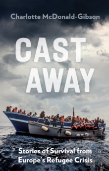 Cast Away : Stories of Survival from the World's Deadliest Voyage, Paperback Book Cast Away : Stories of Survival from the World's Deadliest Voyage, Paperback Book