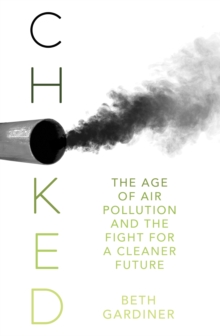 Choked : The Age of Air Pollution and the Fight for a Cleaner Future