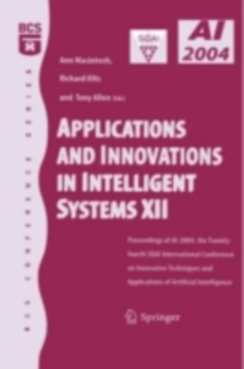 Applications and Innovations in Intelligent Systems XII : Proceedings of AI-2004, the Twenty-fourth SGAI International Conference on Innhovative Techniques and Applications of Artificial Intelligence