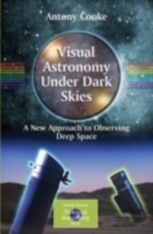 Visual Astronomy Under Dark Skies : A New Approach to Observing Deep Space