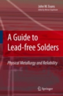 A Guide to Lead-free Solders : Physical Metallurgy and Reliability