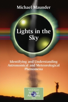 Lights in the Sky : Identifying and Understanding Astronomical and Meteorological Phenomena, Paperback / softback Book Lights in the Sky : Identifying and Understanding Astronomical and Meteorological Phenomena, Paperback / softback Book