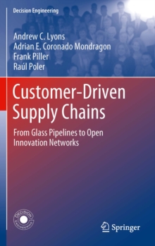 Customer-Driven Supply Chains : From Glass Pipelines to Open Innovation Networks