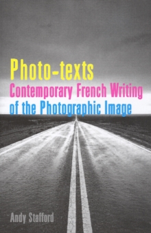 Photo-texts : Contemporary French Writing of the Photographic Image, Hardback Book Photo-texts : Contemporary French Writing of the Photographic Image, Hardback Book