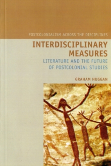 Interdisciplinary Measures : Literature and the Future of Postcolonial Studies, Paperback / softback Book Interdisciplinary Measures : Literature and the Future of Postcolonial Studies, Paperback / softback Book