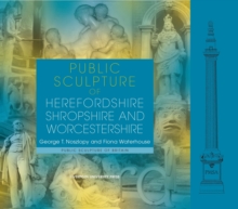 Public Sculpture of Herefordshire, Shropshire and Worcestershire, Hardback Book Public Sculpture of Herefordshire, Shropshire and Worcestershire, Hardback Book