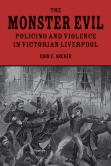 The Monster Evil : Policing and Violence in Victorian Liverpool, Hardback Book The Monster Evil : Policing and Violence in Victorian Liverpool, Hardback Book