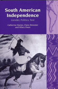 South American Independence : Gender, Politics, Text, Paperback Book South American Independence : Gender, Politics, Text, Paperback Book