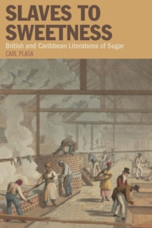 Slaves to Sweetness : British and Caribbean Literatures of Sugar, Paperback Book Slaves to Sweetness : British and Caribbean Literatures of Sugar, Paperback Book
