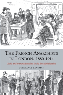 The French Anarchists in London, 1880-1914 : Exile and Transnationalism in the First Globalisation, Hardback Book The French Anarchists in London, 1880-1914 : Exile and Transnationalism in the First Globalisation, Hardback Book